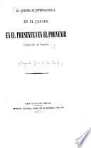 El arbitraje internacional en el pasado, en el presente i en el porvenir