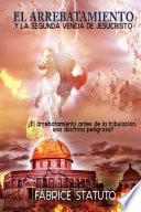 EL ARREBATAMIENTO Y LA SEGUNDA VENIDA DE JESUCRISTO