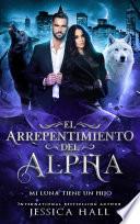 El arrepentimiento del Alpha- Mi Luna tiene un hijo