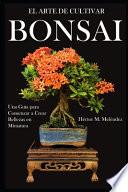 El Arte de Cultivar Bonsai