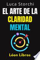 El Arte De La Claridad Mental
