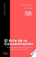 El Arte de la Concentración: Estrategias para Potenciar Tu Enfoque y Alcanzar el Éxito Académico