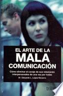 El Arte De La Mala Comunicacion/ The Art of Bad Communication