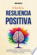 El Arte De La Resiliencia Positiva