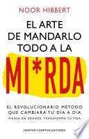 El arte de mandarlo todo a la mierda. Bestseller internacional. El verdadero método que transformará tu vida.