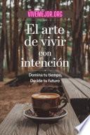 El Arte de Vivir con Intención