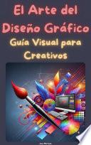 El Arte del Diseño Gráfico: Guía Visual para Creativos