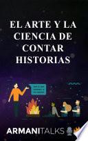 El arte y la ciencia de contar historias: Aprende a contar mejores historias en conversaciones, comunicación empresarial, liderazgo y construcción de marca