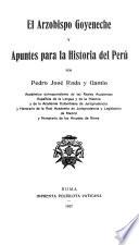 El arzobispo Goyeneche y apuntes para la historia del Perú
