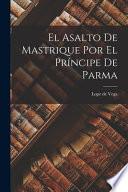 El asalto de Mastrique por el príncipe de Parma