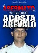 El Asesinato del Capitán de Corbeta Rafael Acosta Arévalo
