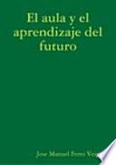 El aula y el aprendizaje del futuro, como será