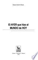 El ayer que hizo al mundo de hoy