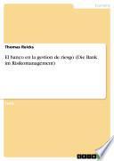 El banco en la gestion de riesgo (Die Bank im Risikomanagement)