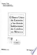 El Banco único de emisión y las demás instituciones de crédito en México ...