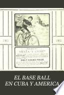 EL BASE BALL EN CUBA Y AMERICA