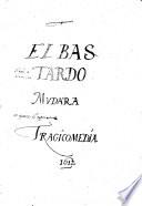 El Bastardo Mudarra. Comedia manuscrita y firmada el 27 de Abril ... 1612 ... Reproducida por la Sociedad Foto-Zincografica, etc