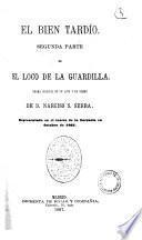 El Bien Tardío. Segunda parte de El Loco de la Guardilla, etc