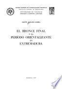 El bronce final y el período orientalizante en Extremadura
