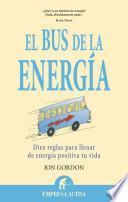 El Bus de la Energia: Diez Reglas Para Llenar de Energia Positiva Tu Vida = The Energy Bus