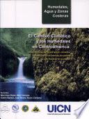 El cambio climático y los humedales en Centroamérica: implicaciones de la variación climática para los ecosistemas acuáticos y su manejo en la región