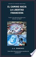 El Camino Hacia la Libertad Financiera: Todo lo que Necesitas Saber para Invertir con Éxito