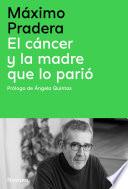 El cáncer y la madre que lo parió