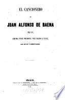 El cancionero de Juan Alfonso de Baena (siglo XV), ahora por primera vez dado a luz, con notas y comentarios