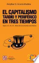 El capitalismo tardío y periférico en tres tiempos