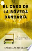 El caso de la bóveda bancaria y otros cuentos de suspenso y humor