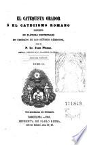 El Catequista orador, ó, El catecismo romano dispuesto en pláticas doctrinales en obsequio de los señores párrocos