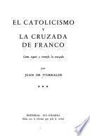 El catolicismo y la cruzada de Franco: Como siguió y triunfó la cruzada