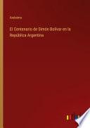 El Centenario de Simón Bolívar en la República Argentina