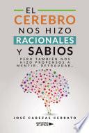 El Cerebro nos hizo Racionales y Sabios