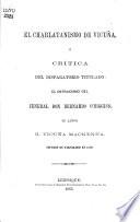 El charlatanismo de Vicuña, ó crítica del disparatorio titulado: El ostracismo del jeneral Don Bernardo O’Higgins; su autor B. Vicuña Mackenna, etc. [Signed: José de Villa-Roca.]