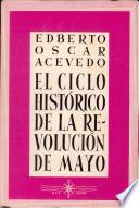 El ciclo histórico de la Revolución de Mayo