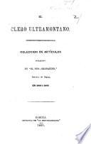 El Clero Ultramontano. Coleccion de artículos publicados en “El Neo-Granadino,” periódico de Bogotá, en 1856 i 1857