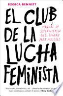 El club de la lucha feminista: Manual de la supervivencia en el trabajo para mujeres / Feminist Fight Club