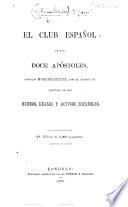 El Club Español de los Doce Apóstoles, conocido ... por el nombre de Tertulia de los buenos, leales y activos Españoles. [With an introduction signed: Inocencio Cacha-Hondo. Satirical verses, purporting to be by various members.] 2a edicion, etc