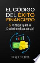 El Código del Éxito Financiero: 27 Principios para un Crecimiento Exponencial