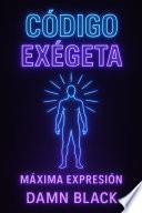 El Código Exégeta - El Hombre En Su Máxima Expresión (Filosofía)