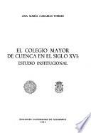 El Colegio Mayor de Cuenca en el siglo XVI