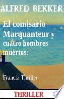 El comisario Marquanteur y cuatro hombres muertos: Francia Thriller