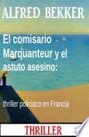 El comisario Marquanteur y el astuto asesino: thriller policiaco en Francia