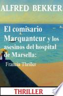 El comisario Marquanteur y los asesinos del hospital de Marsella: Francia Thriller