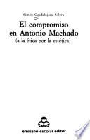 El compromiso en Antonio Machado (a la ética por la estética)