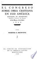 El Congreso sobre obra cristiana en Sud América, realizado en Montevideo, república oriental del Uruguay, 29 de marzo-8 de abril, 1925