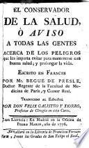El conservador de la salud, ó Aviso a todas las gentes acerca de los peligros que les importa evitar para mantenerse con buena salud, y prolongar la vida