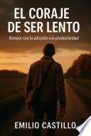 EL CORAJE DE SER LENTO