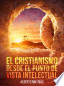 El cristianismo desde el punto de vista intelectual